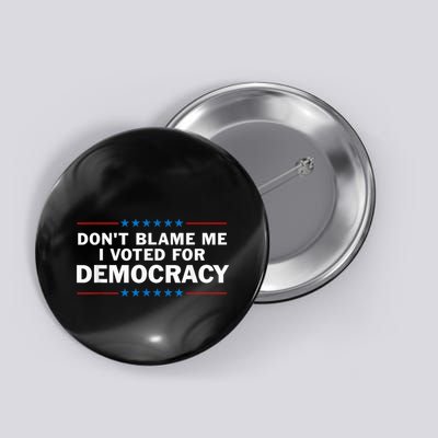 Dont Blame Me I Voted For Democracy Button
