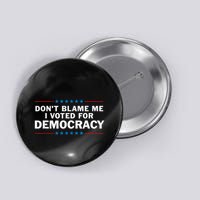 Dont Blame Me I Voted For Democracy Button
