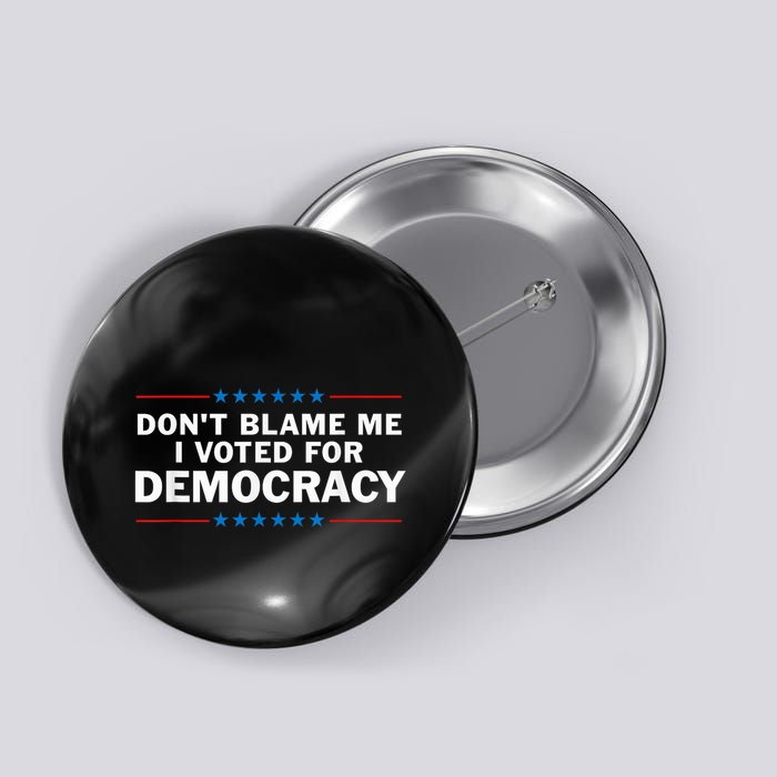 Dont Blame Me I Voted For Democracy Button