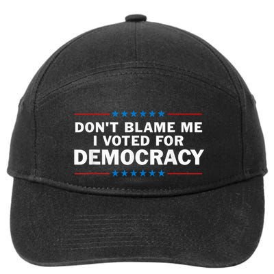 Dont Blame Me I Voted For Democracy 7-Panel Snapback Hat