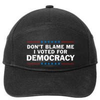 Dont Blame Me I Voted For Democracy 7-Panel Snapback Hat