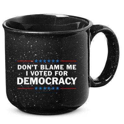 Dont Blame Me I Voted For Democracy 15oz Campfire Ceramic Mug