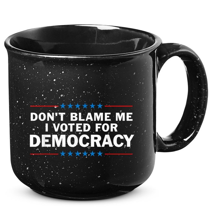 Dont Blame Me I Voted For Democracy 15oz Campfire Ceramic Mug
