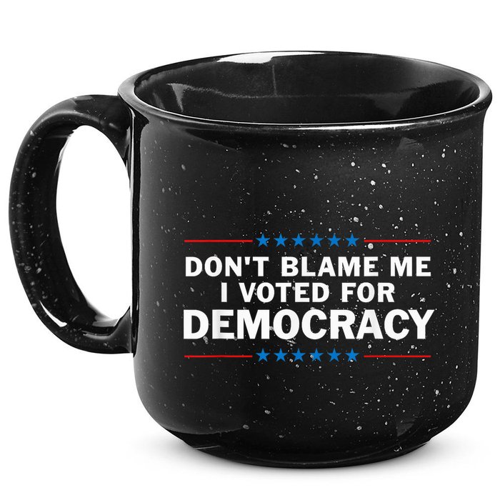 Dont Blame Me I Voted For Democracy 15oz Campfire Ceramic Mug