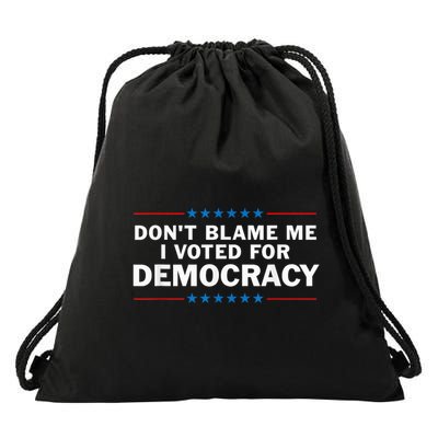 Dont Blame Me I Voted For Democracy Drawstring Bag