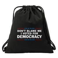 Dont Blame Me I Voted For Democracy Drawstring Bag