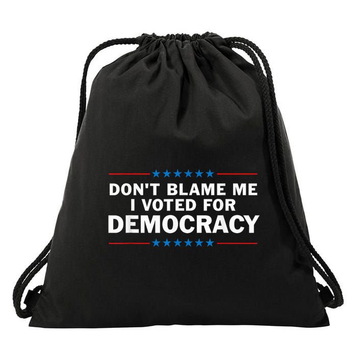 Dont Blame Me I Voted For Democracy Drawstring Bag