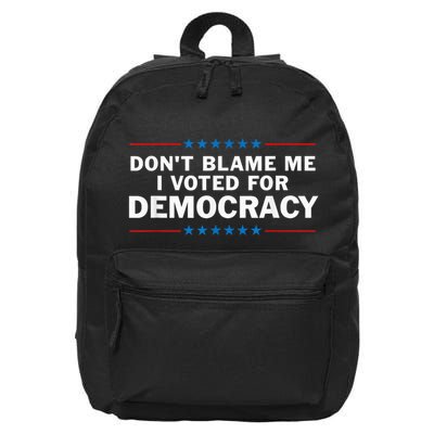Dont Blame Me I Voted For Democracy 16 in Basic Backpack