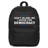 Dont Blame Me I Voted For Democracy 16 in Basic Backpack