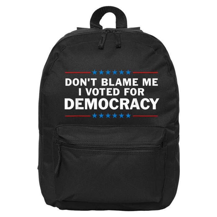 Dont Blame Me I Voted For Democracy 16 in Basic Backpack