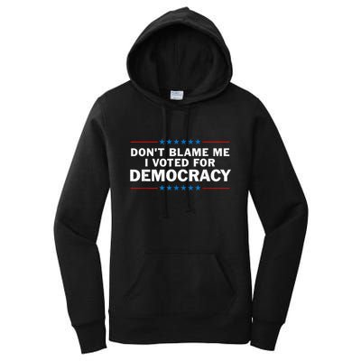 Dont Blame Me I Voted For Democracy Women's Pullover Hoodie