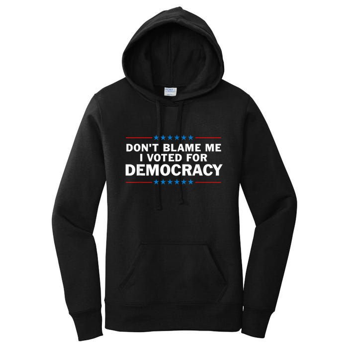 Dont Blame Me I Voted For Democracy Women's Pullover Hoodie
