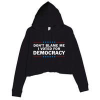 Dont Blame Me I Voted For Democracy Crop Fleece Hoodie