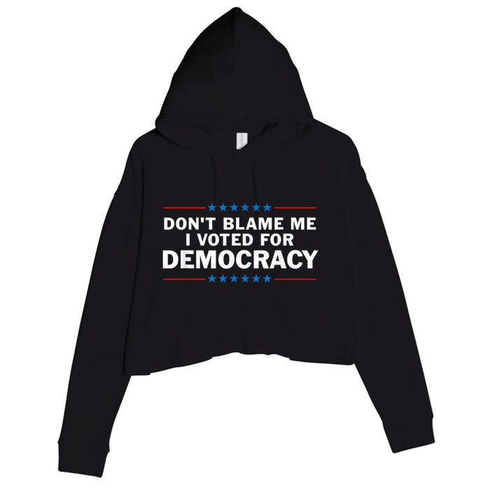Dont Blame Me I Voted For Democracy Crop Fleece Hoodie
