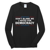 Dont Blame Me I Voted For Democracy Tall Long Sleeve T-Shirt