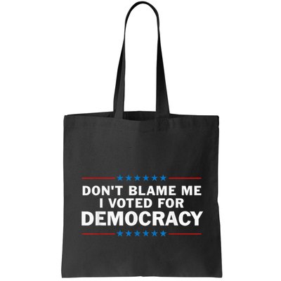 Dont Blame Me I Voted For Democracy Bag