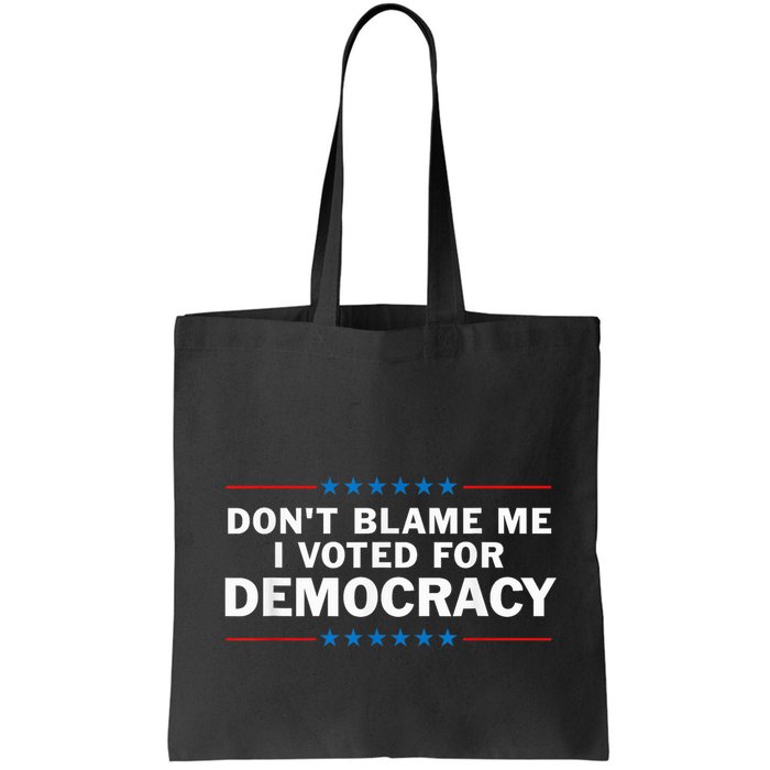Dont Blame Me I Voted For Democracy Bag