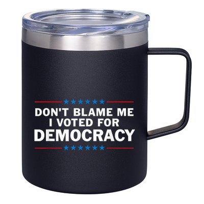 Dont Blame Me I Voted For Democracy 12oz Stainless Steel Coffee Mug