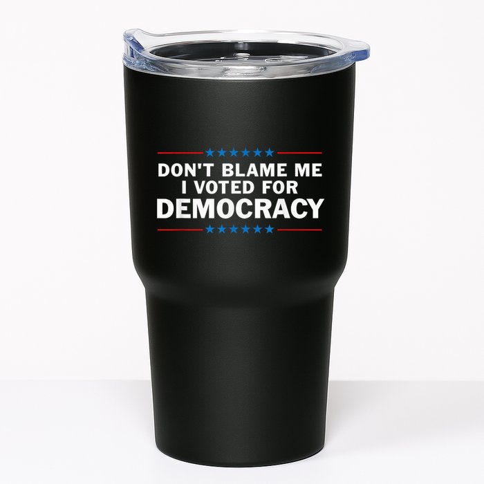 Dont Blame Me I Voted For Democracy Tumbler