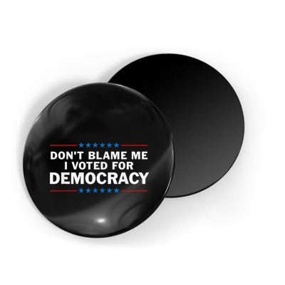 Dont Blame Me I Voted For Democracy Magnet