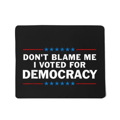 Dont Blame Me I Voted For Democracy Mousepad