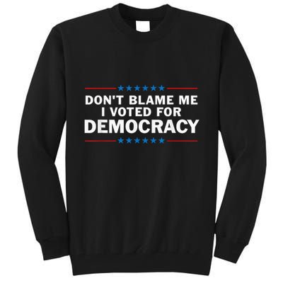 Dont Blame Me I Voted For Democracy Tall Sweatshirt