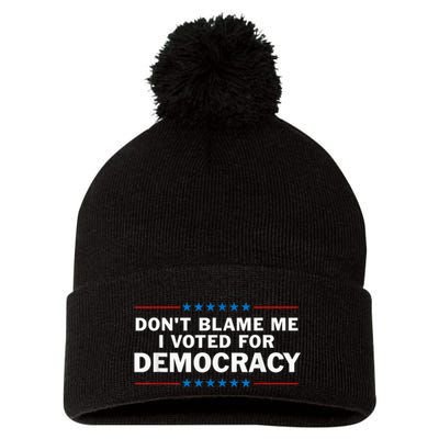 Dont Blame Me I Voted For Democracy Pom Pom 12in Knit Beanie