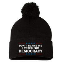 Dont Blame Me I Voted For Democracy Pom Pom 12in Knit Beanie