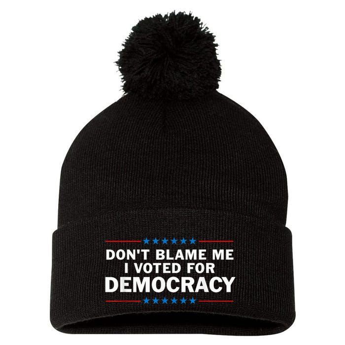 Dont Blame Me I Voted For Democracy Pom Pom 12in Knit Beanie