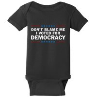 Dont Blame Me I Voted For Democracy Baby Bodysuit