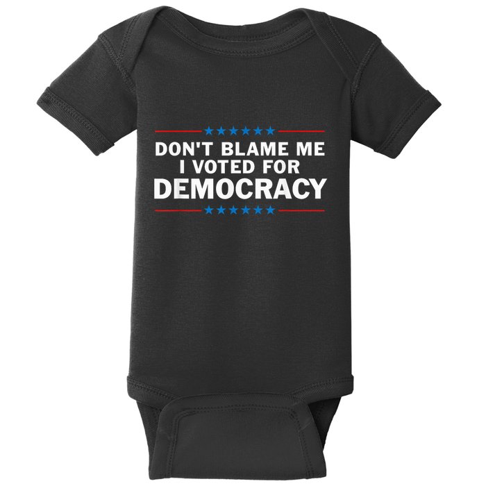 Dont Blame Me I Voted For Democracy Baby Bodysuit