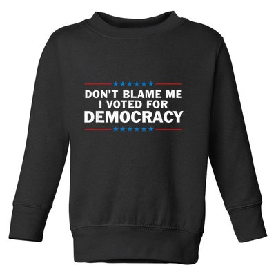 Dont Blame Me I Voted For Democracy Toddler Sweatshirt