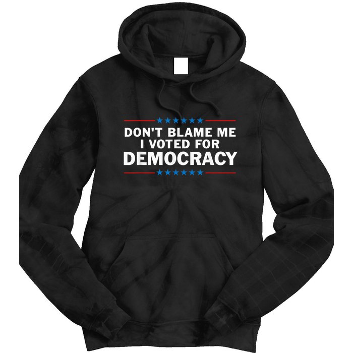 Dont Blame Me I Voted For Democracy Tie Dye Hoodie