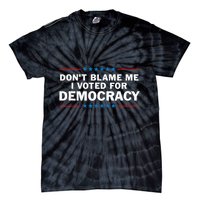 Dont Blame Me I Voted For Democracy Tie-Dye T-Shirt