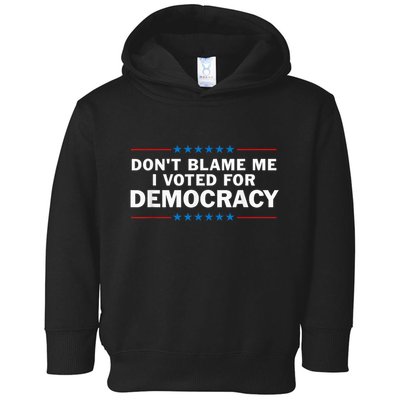 Dont Blame Me I Voted For Democracy Toddler Hoodie