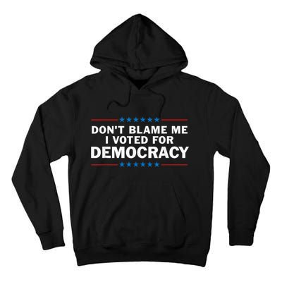 Dont Blame Me I Voted For Democracy Tall Hoodie
