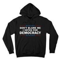 Dont Blame Me I Voted For Democracy Tall Hoodie