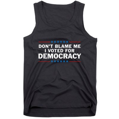 Dont Blame Me I Voted For Democracy Tank Top