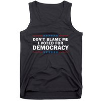 Dont Blame Me I Voted For Democracy Tank Top