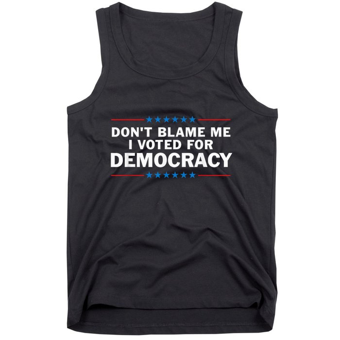 Dont Blame Me I Voted For Democracy Tank Top