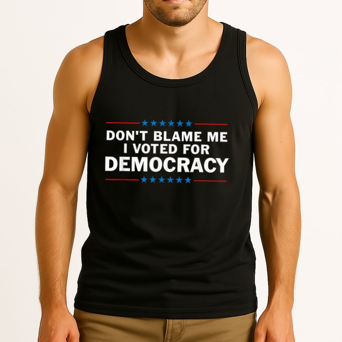 Dont Blame Me I Voted For Democracy Tank Top