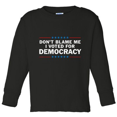 Dont Blame Me I Voted For Democracy Toddler Long Sleeve Shirt