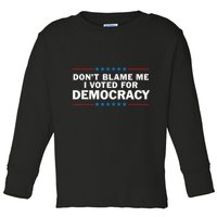 Dont Blame Me I Voted For Democracy Toddler Long Sleeve Shirt