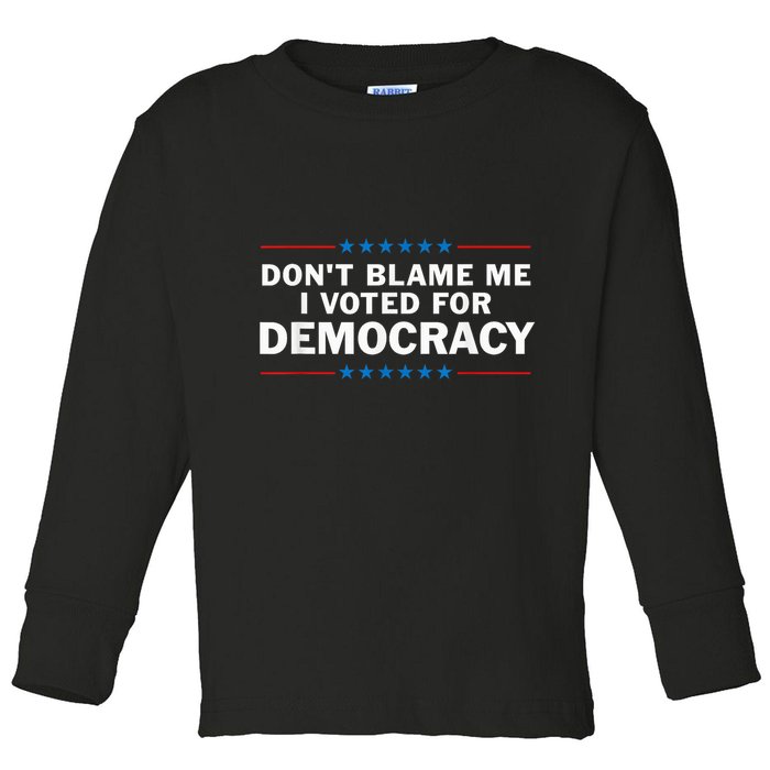 Dont Blame Me I Voted For Democracy Toddler Long Sleeve Shirt