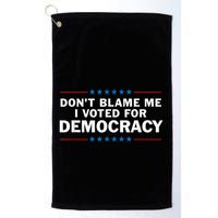 Dont Blame Me I Voted For Democracy Golf Towel
