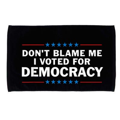 Dont Blame Me I Voted For Democracy Microfiber Hand Towel