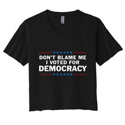 Dont Blame Me I Voted For Democracy Crop Top