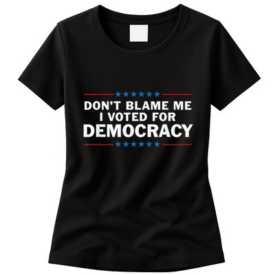 Dont Blame Me I Voted For Democracy Womens T-Shirt