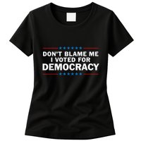 Dont Blame Me I Voted For Democracy Womens T-Shirt