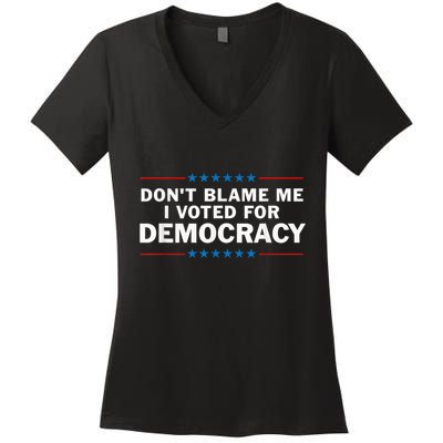 Dont Blame Me I Voted For Democracy Women's V-Neck T-Shirt